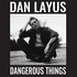 Dan Layus, Dangerous Things mp3
