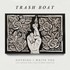 Trash Boat, Nothing I Write You Can Change What You've Been Through mp3