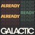 Galactic, Already Ready Already mp3