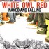 White Owl Red, Naked and Falling mp3