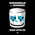 Marshmello, Here With Me (feat. CHVRCHES) mp3