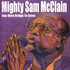 Mighty Sam Mcclain, One More Bridge To Cross mp3
