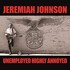 Jeremiah Johnson, Unemployed Highly Annoyed mp3