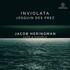 Jacob Heringman, Inviolata: Josquin des Prez