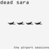 Dead Sara, The Airport Sessions mp3