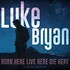 Luke Bryan, Born Here Live Here Die Here (Deluxe Edition) mp3
