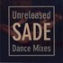 Sade, Unreleased Dance Mixes