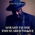 Kirk Fletcher, Afraid to Die, Too Scared to Live