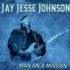 Jay Jesse Johnson, Man On A Mission mp3