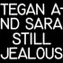 Tegan and Sara, Still Jealous