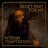 Within Temptation, Don't Pray For Me mp3