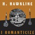 H. Hawkline, I Romanticize mp3