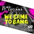 3LAU, We Came To Bang feat. Luciana mp3