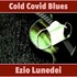 Ezio Lunedei, Cold Covid Blues