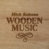 Mick Kolassa, Wooden Music