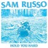 Sam Russo, Hold You Hard