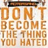 Rotersand, Don't Become The Thing You Hated