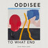 Oddisee, To What End