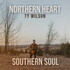Ty Wilson, Northern Heart, Southern Soul