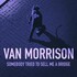Van Morrison, Somebody Tried To Sell Me A Bridge