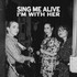 I'm With Her, Sing Me Alive mp3