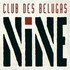 Club des Belugas, Nine
