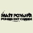 matt pond PA, Permanent Change Part 1