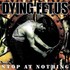 Dying Fetus, Stop at Nothing mp3