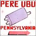 Pere Ubu, Pennsylvania mp3