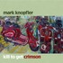 Mark Knopfler, Kill to Get Crimson mp3