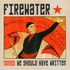 Firewater, Songs We Should Have Written mp3