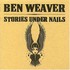 Ben Weaver, Stories Under Nails mp3