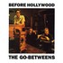 The Go-Betweens, Before Hollywood mp3