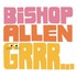 Bishop Allen, Grrr... mp3