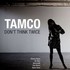 Tamco, Don't Think Twice mp3