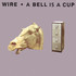 Wire, A Bell Is a Cup Until It Is Struck mp3