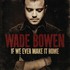 Wade Bowen, If We Ever Make It Home mp3