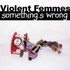Violent Femmes, Something's Wrong mp3
