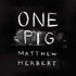 Matthew Herbert, One Pig mp3