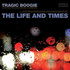 The Life And Times, Tragic Boogie mp3