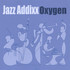 Jazz Addixx, Oxygen mp3