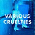 Various Cruelties, Various Cruelties mp3