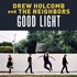 Drew Holcomb & The Neighbors, Good Light mp3