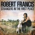 Robert Francis, Strangers In The First Place mp3