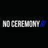 No Ceremony, NO CEREMONY/// mp3