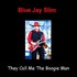 Blue Jay Slim, They Call Me The Boogie Man mp3
