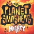 The Planet Smashers, Mighty mp3