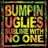 Bumpin Uglies, Sublime With No One mp3