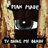 Man Made, TV Broke My Brain mp3