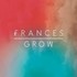 Frances, Grow mp3